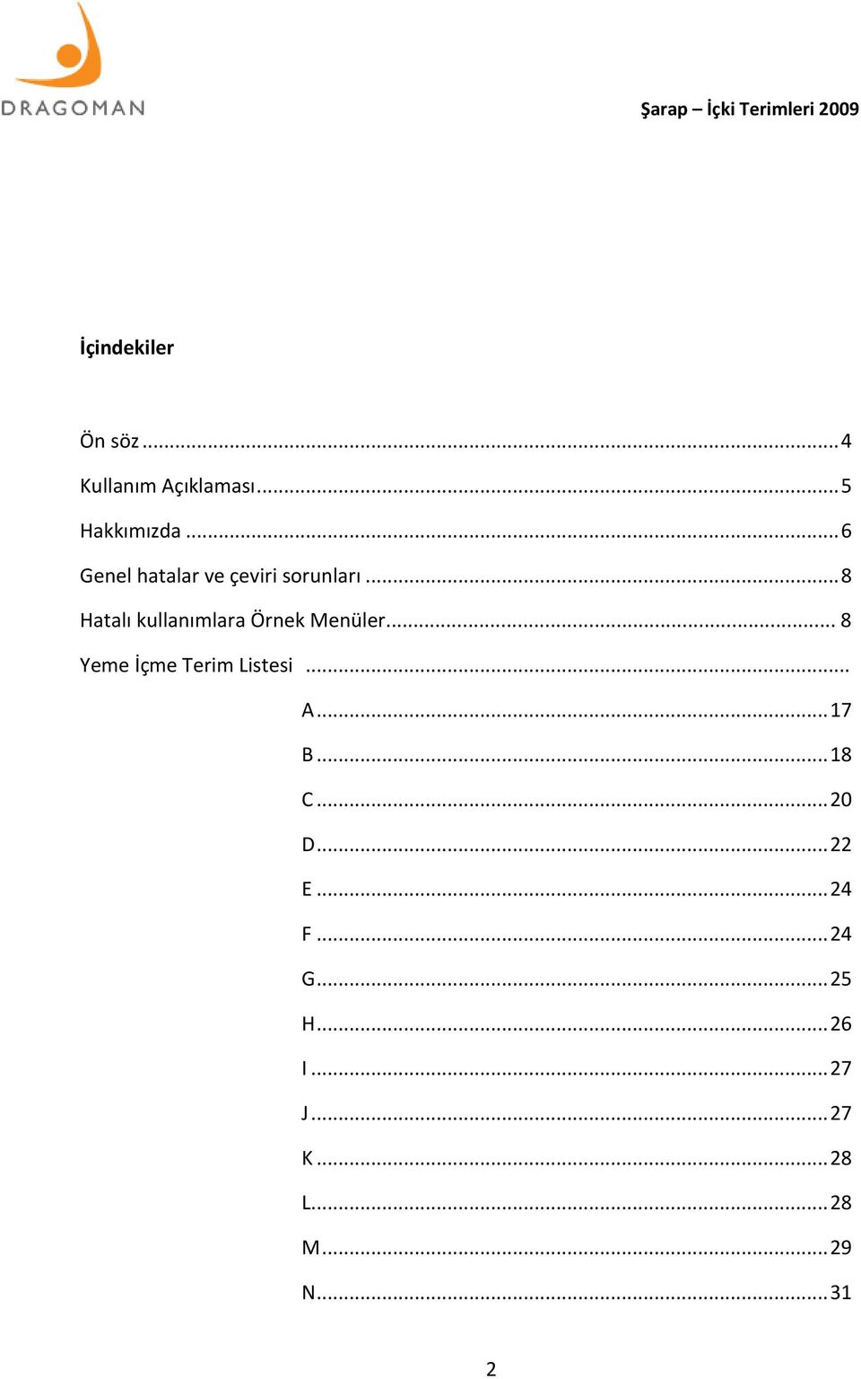 .. 8 Hatalı kullanımlara Örnek Menüler... 8 Yeme İçme Terim Listesi... A.