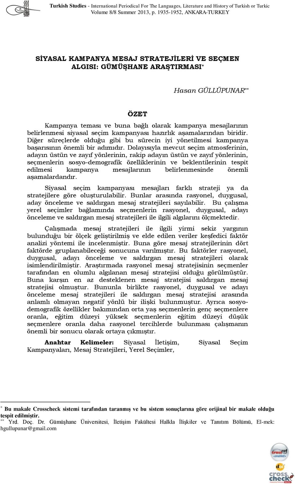 siyasal seçim kampanyası hazırlık aşamalarından biridir. Diğer süreçlerde olduğu gibi bu sürecin iyi yönetilmesi kampanya başarısının önemli bir adımıdır.