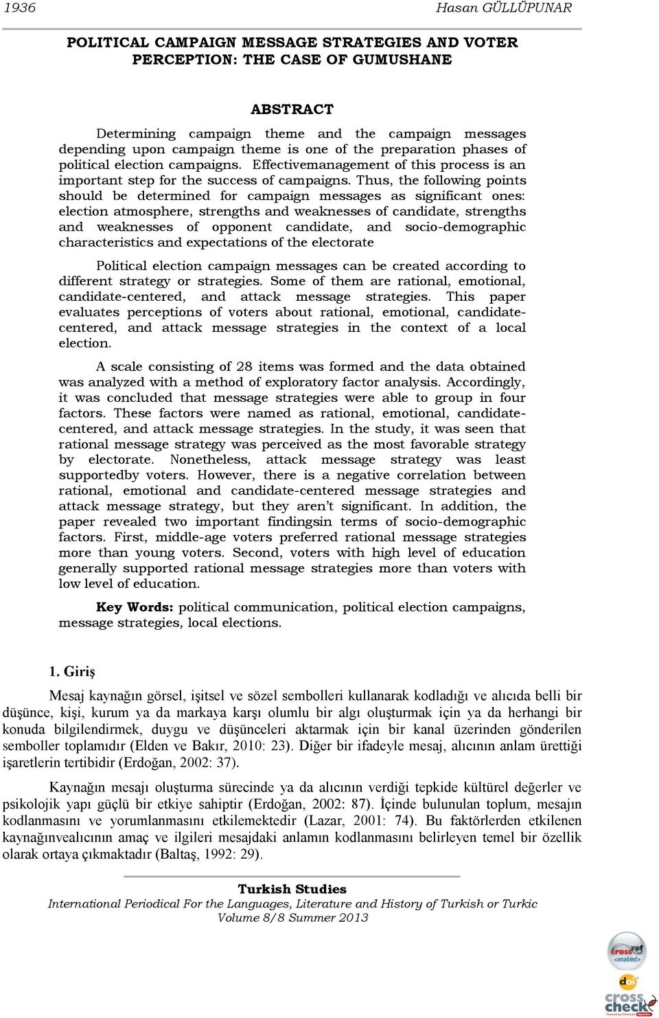 Thus, the following points should be determined for campaign messages as significant ones: election atmosphere, strengths and weaknesses of candidate, strengths and weaknesses of opponent candidate,