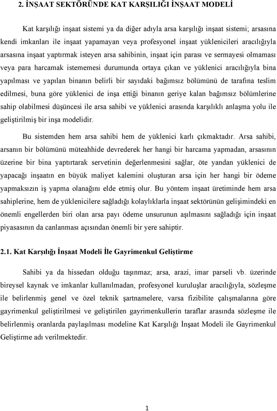 bina yapılması ve yapılan binanın belirli bir sayıdaki bağımsız bölümünü de tarafına teslim edilmesi, buna göre yüklenici de inşa ettiği binanın geriye kalan bağımsız bölümlerine sahip olabilmesi