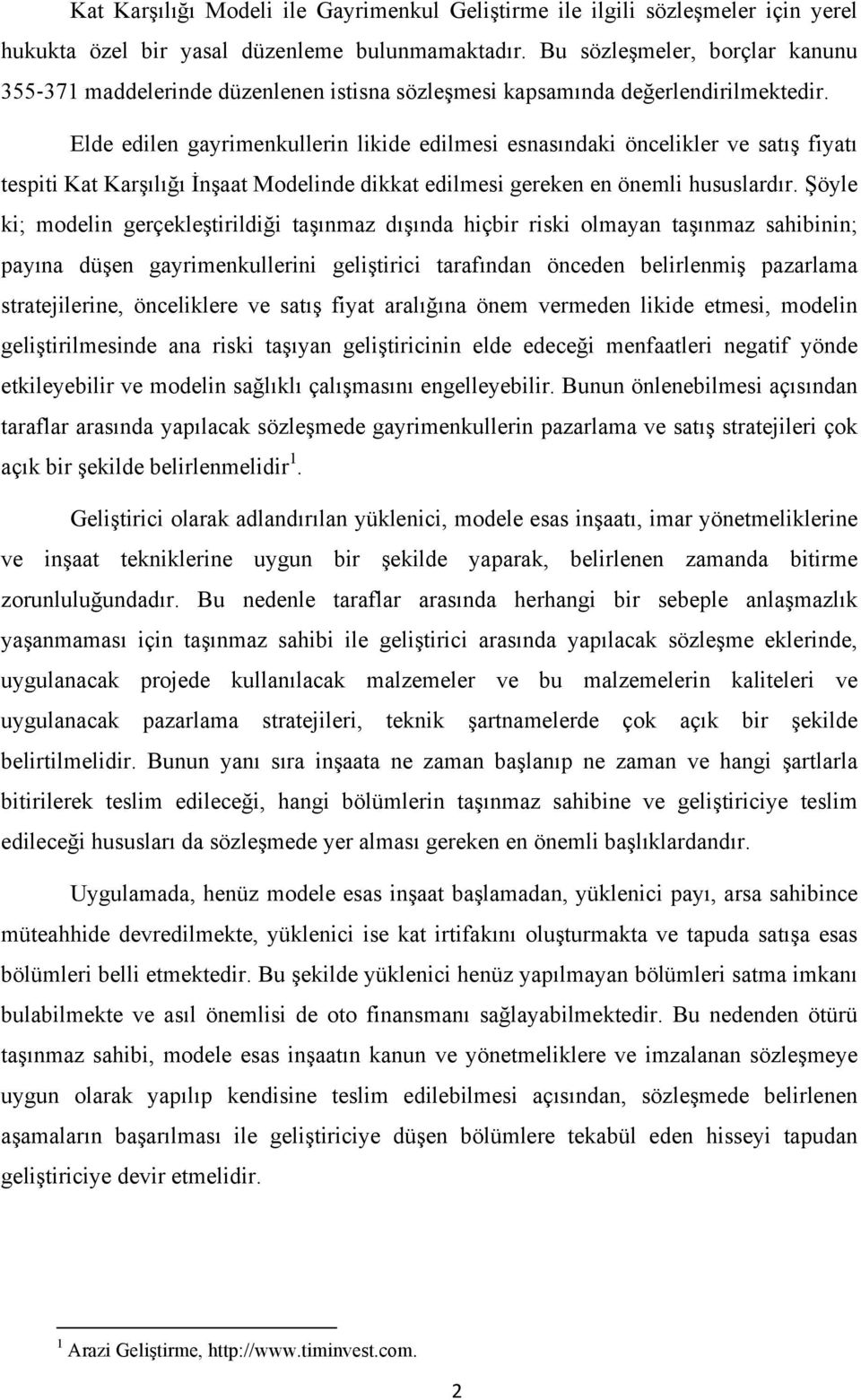 Elde edilen gayrimenkullerin likide edilmesi esnasındaki öncelikler ve satış fiyatı tespiti Kat Karşılığı İnşaat Modelinde dikkat edilmesi gereken en önemli hususlardır.