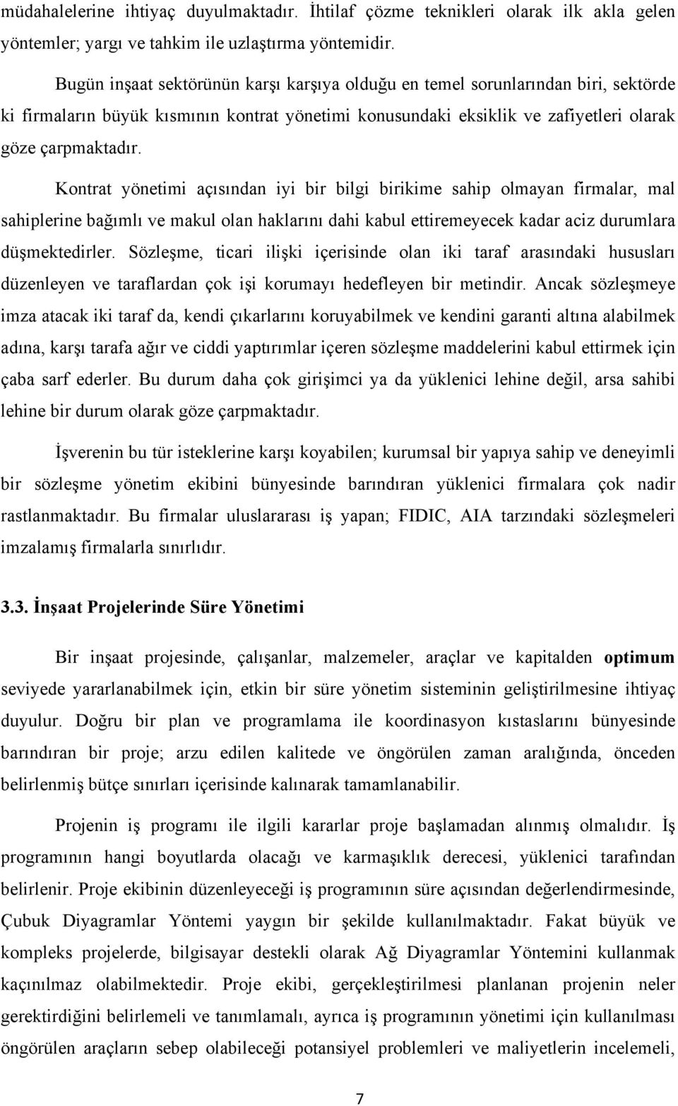 Kontrat yönetimi açısından iyi bir bilgi birikime sahip olmayan firmalar, mal sahiplerine bağımlı ve makul olan haklarını dahi kabul ettiremeyecek kadar aciz durumlara düşmektedirler.