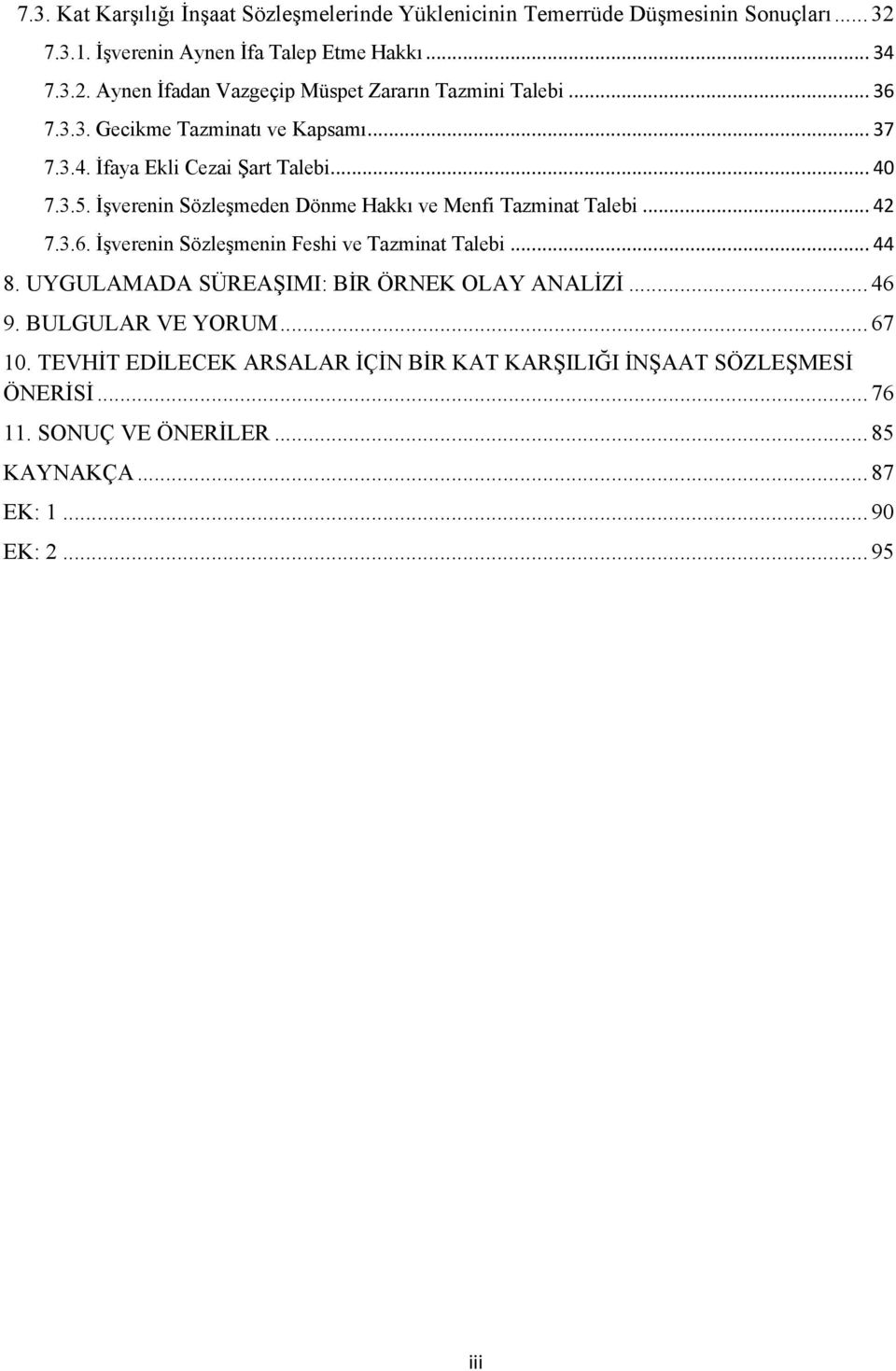 3.6. İşverenin Sözleşmenin Feshi ve Tazminat Talebi... 44 8. UYGULAMADA SÜREAŞIMI: BİR ÖRNEK OLAY ANALİZİ... 46 9. BULGULAR VE YORUM... 67 10.