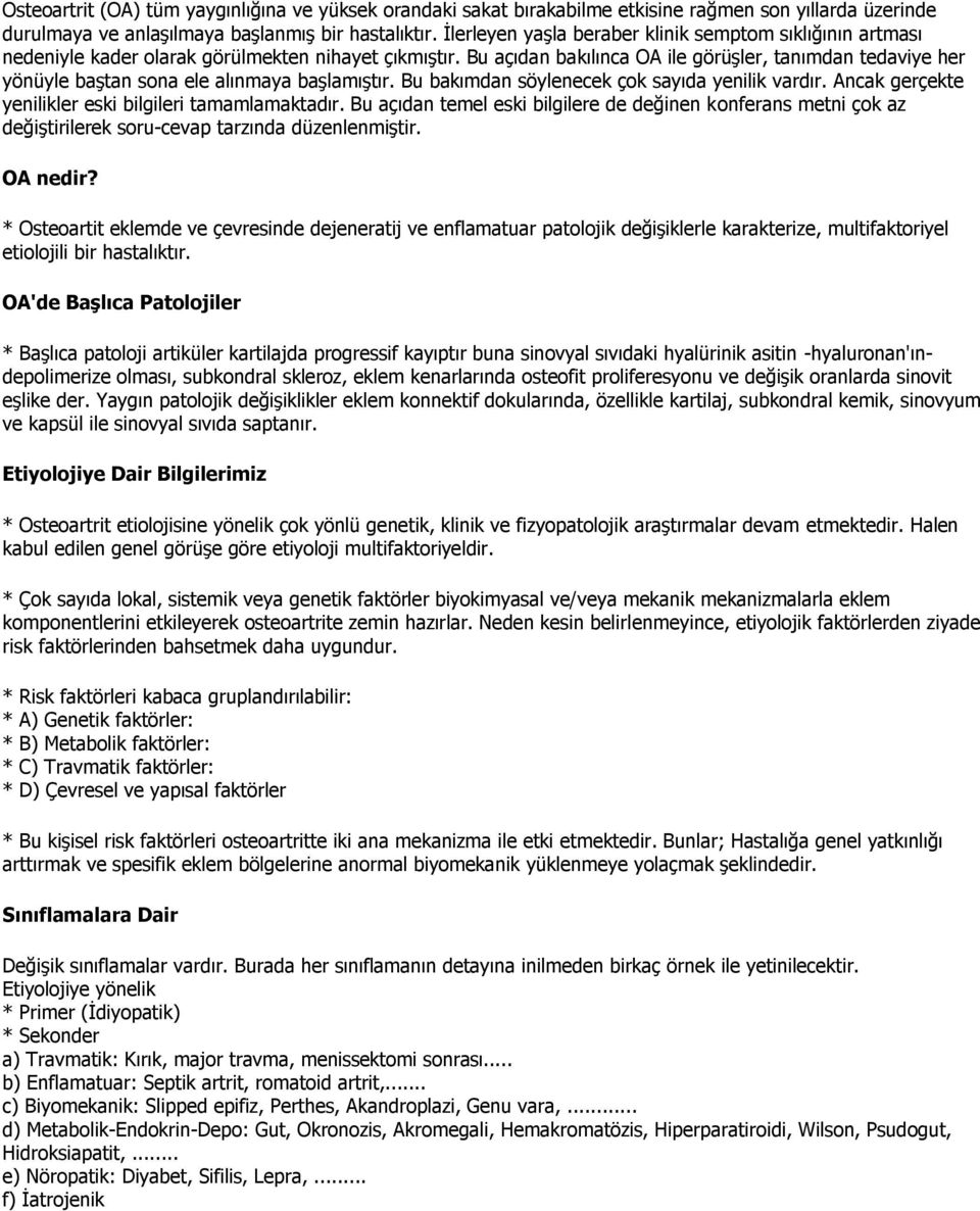 Bu açıdan bakılınca OA ile görüşler, tanımdan tedaviye her yönüyle baştan sona ele alınmaya başlamıştır. Bu bakımdan söylenecek çok sayıda yenilik vardır.