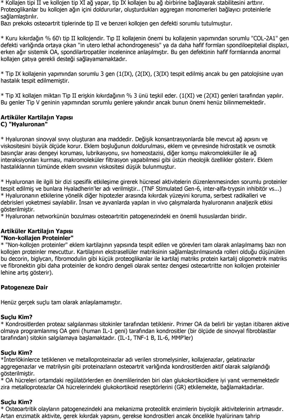 Bazı prekoks osteoartrit tiplerinde tip II ve benzeri kollojen gen defekti sorumlu tutulmuştur. * Kuru kıkırdağın % 60'ı tip II kollojendir.