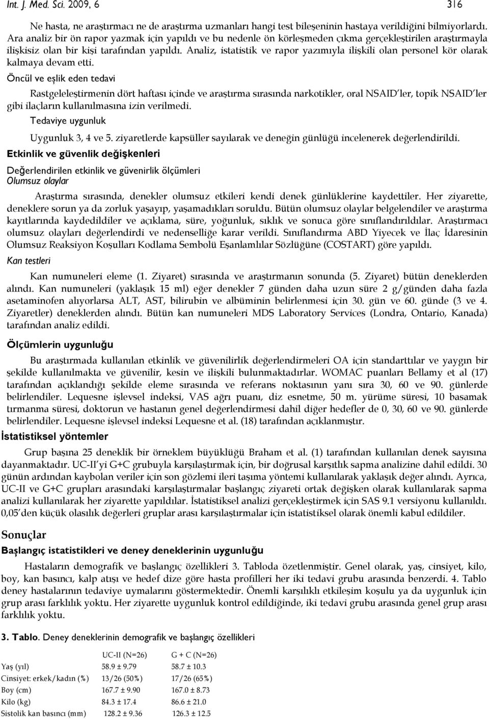 Analiz, istatistik ve rapor yazımıyla ilişkili olan personel kör olarak kalmaya devam etti.