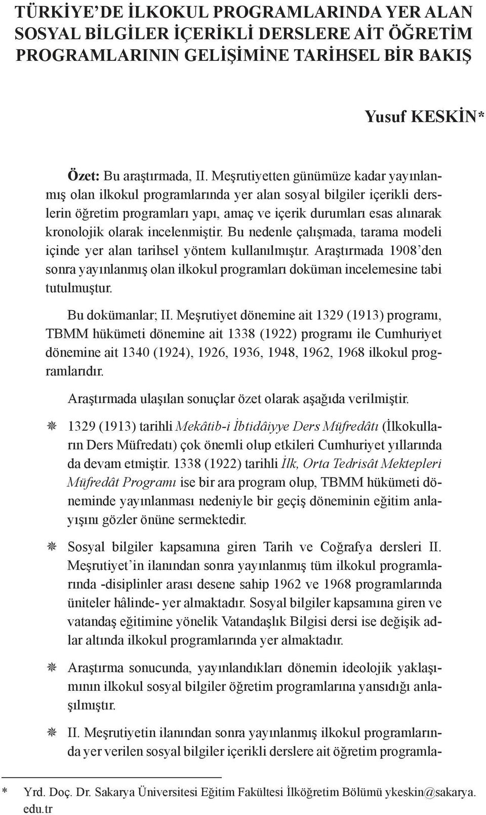 incelenmiştir. Bu nedenle çalışmada, tarama modeli içinde yer alan tarihsel yöntem kullanılmıştır.