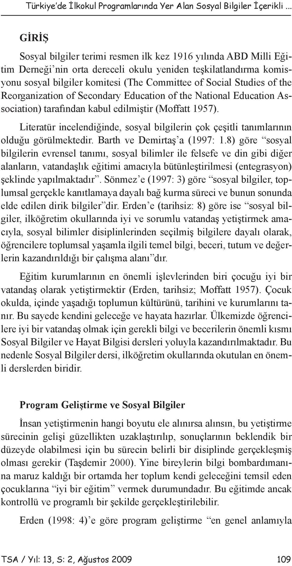 Studies of the Reorganization of Secondary Education of the National Education Association) tarafından kabul edilmiştir (Moffatt 1957).