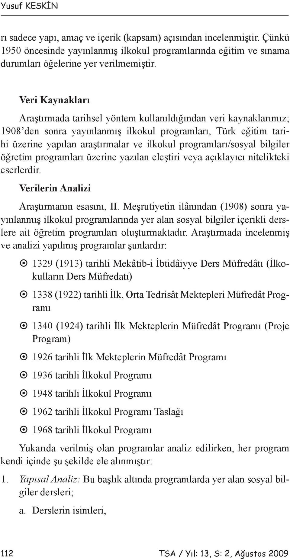 programları/sosyal bilgiler öğretim programları üzerine yazılan eleştiri veya açıklayıcı nitelikteki eserlerdir. Verilerin Analizi Araştırmanın esasını, II.