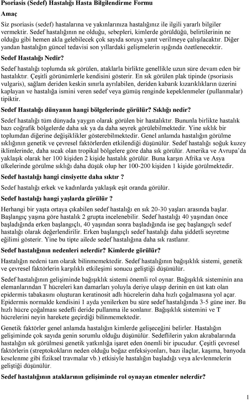 Diğer yandan hastalığın güncel tedavisi son yıllardaki gelişmelerin ışığında özetlenecektir. Sedef Hastalığı Nedir?