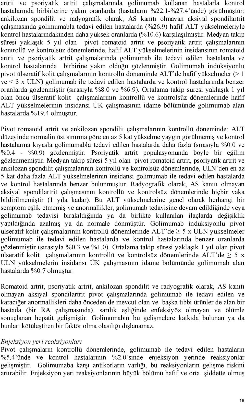 9) hafif ALT yükselmeleriyle kontrol hastalarındakinden daha yüksek oranlarda (%10.6) karşılaşılmıştır.