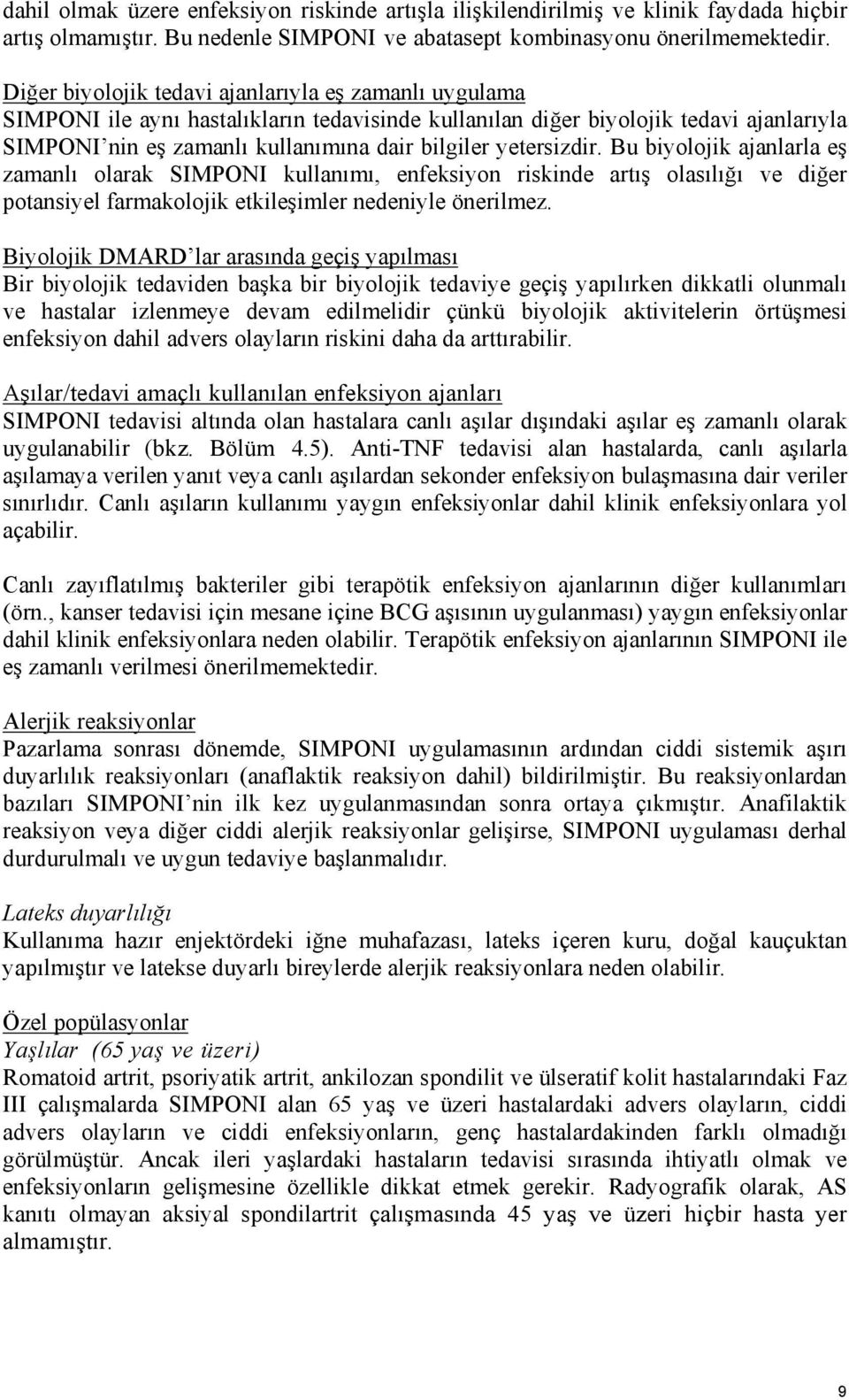 yetersizdir. Bu biyolojik ajanlarla eş zamanlı olarak SIMPONI kullanımı, enfeksiyon riskinde artış olasılığı ve diğer potansiyel farmakolojik etkileşimler nedeniyle önerilmez.