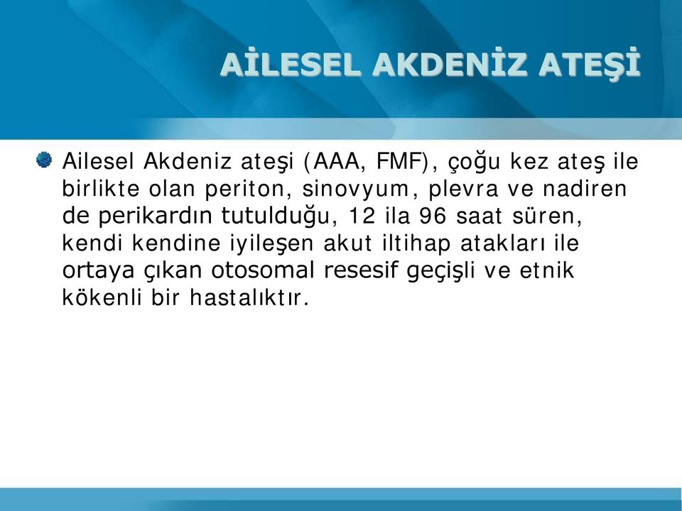 tutulduğu, 12 ila 96 saat süren, kendi kendine iyileşen akut iltihap