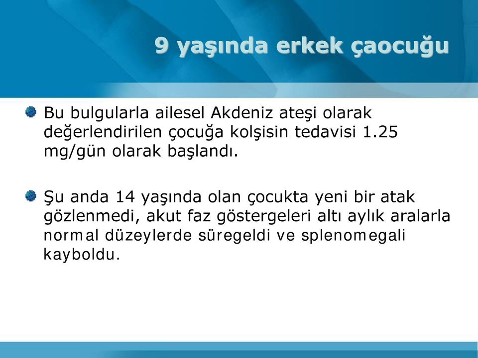 Şu anda 14 yaşında olan çocukta yeni bir atak gözlenmedi, akut faz