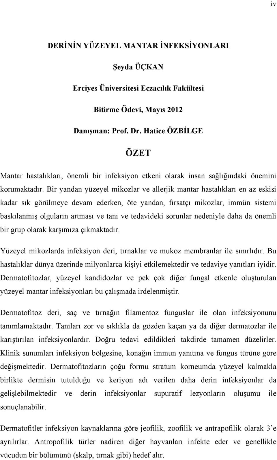 Bir yandan yüzeyel mikozlar ve allerjik mantar hastalıkları en az eskisi kadar sık görülmeye devam ederken, öte yandan, fırsatçı mikozlar, immün sistemi baskılanmış olguların artması ve tanı ve