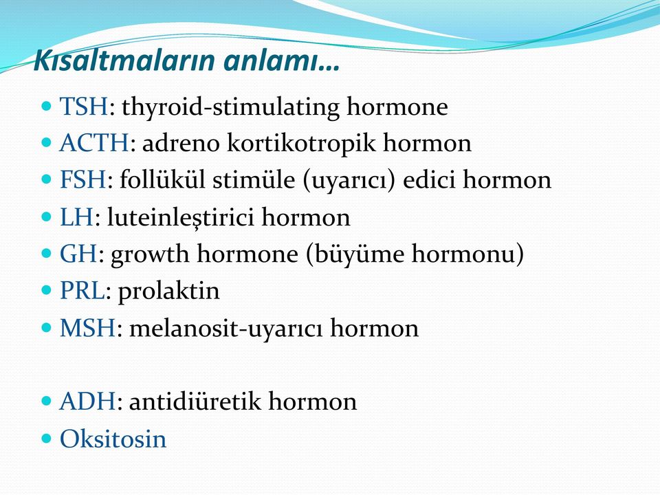 luteinleştirici hormon GH: growth hormone (büyüme hormonu) PRL:
