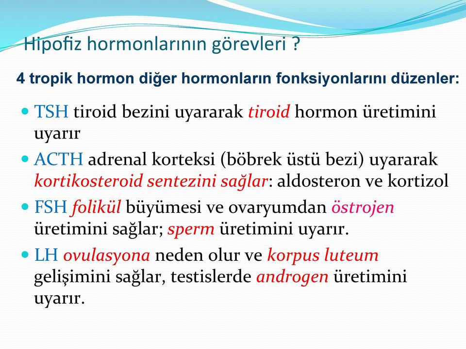 uyarır ACTH adrenal korteksi (böbrek üstü bezi) uyararak kortikosteroid sentezini sağlar: aldosteron ve