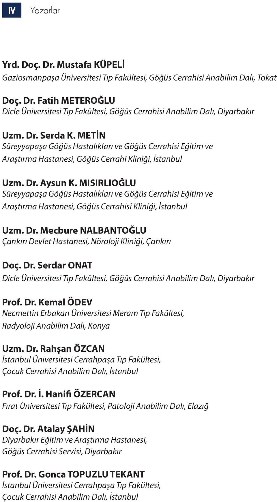 MISIRLIOĞLU Süreyyapaşa Göğüs Hastalıkları ve Göğüs Cerrahisi Eğitim ve Araştırma Hastanesi, Göğüs Cerrahisi Kliniği, İstanbul Uzm. Dr.