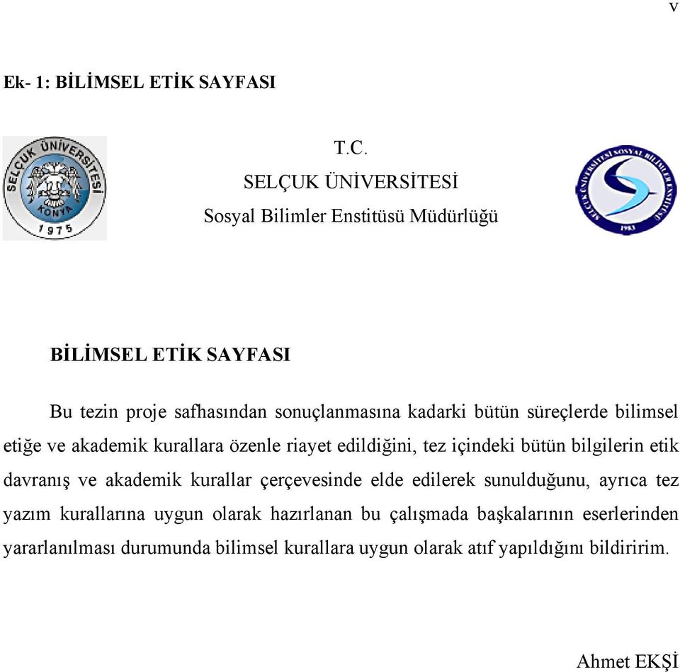 süreçlerde bilimsel etiğe ve akademik kurallara özenle riayet edildiğini, tez içindeki bütün bilgilerin etik davranış ve akademik