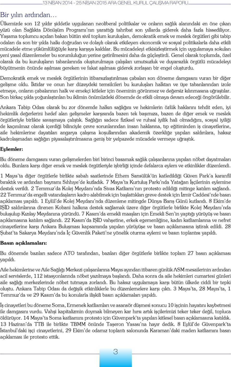 Yaşama toplumcu açıdan bakan bütün sivil toplum kuruluşları, demokratik emek ve meslek örgütleri gibi tabip odaları da son bir yılda halkı doğrudan ve dolaylı olarak etkileyen ekonomik ve sosyal