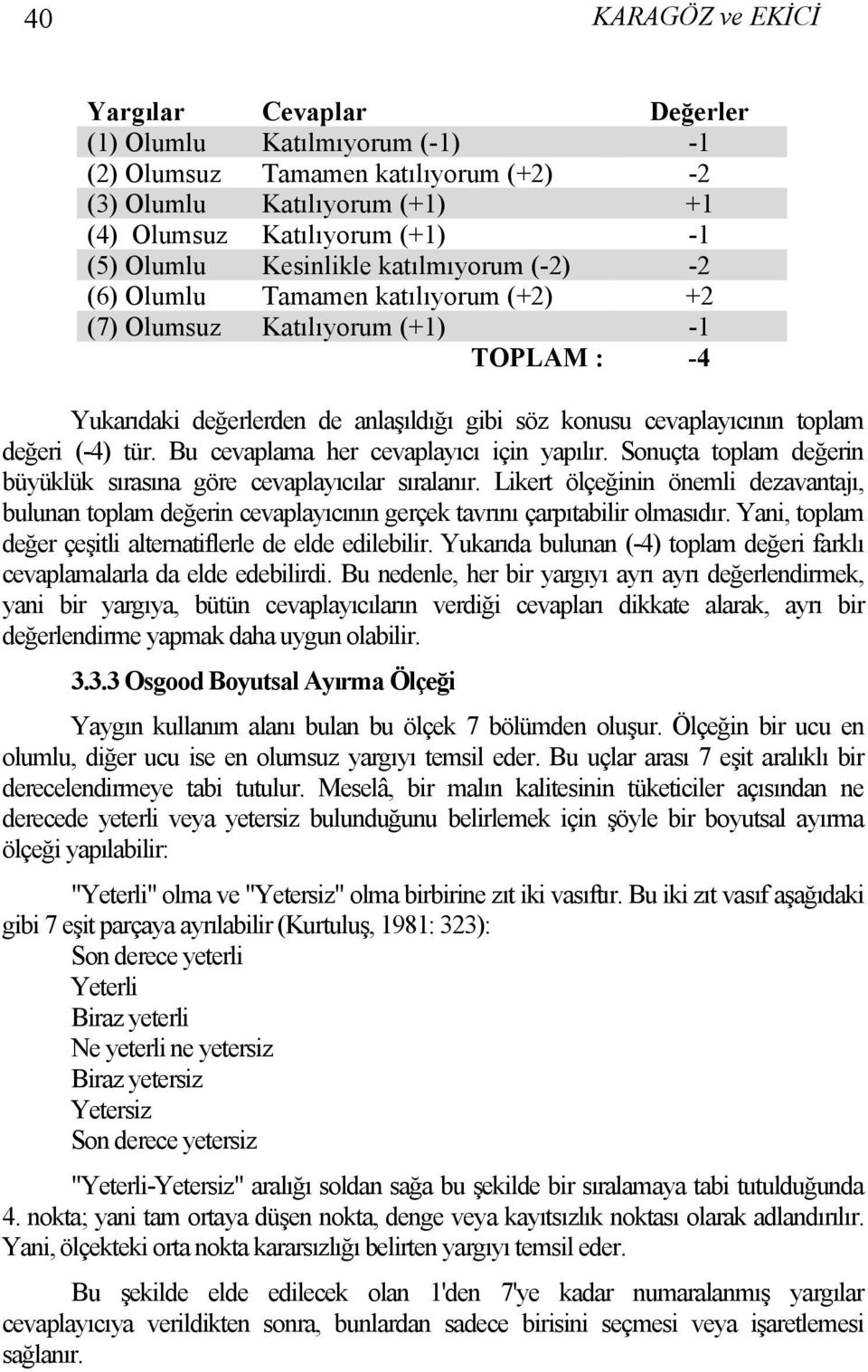 (-4) tür. Bu cevaplama her cevaplayıcı için yapılır. Sonuçta toplam değerin büyüklük sırasına göre cevaplayıcılar sıralanır.