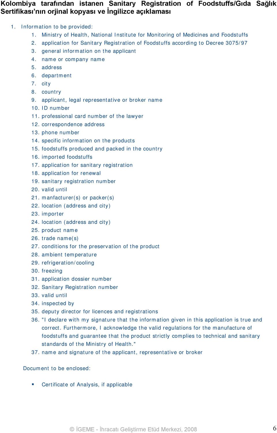 general information on the applicant 4. name or company name 5. address 6. department 7. city 8. country 9. applicant, legal representative or broker name 10. ID number 11.