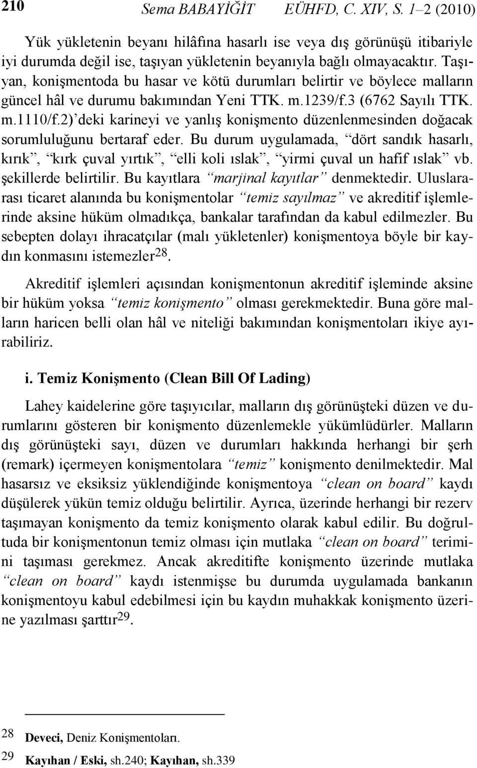 2) deki karineyi ve yanlış konişmento düzenlenmesinden doğacak sorumluluğunu bertaraf eder.