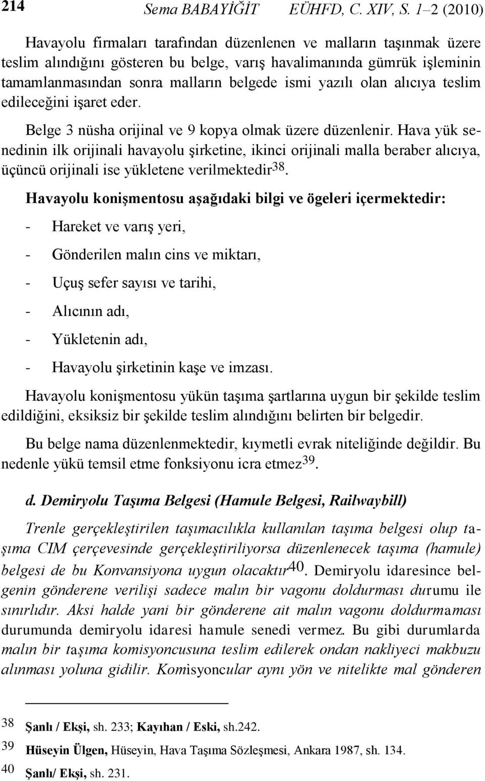 yazılı olan alıcıya teslim edileceğini işaret eder. Belge 3 nüsha orijinal ve 9 kopya olmak üzere düzenlenir.