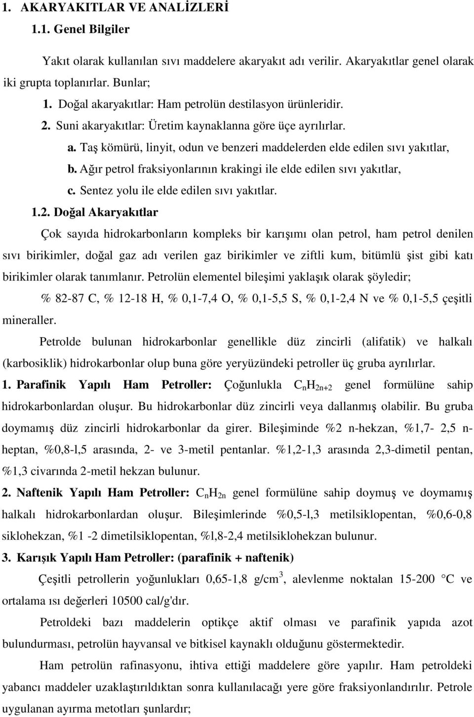 Ağır petrol fraksiyonlarının krakingi ile elde edilen sıvı yakıtlar, c. Sentez yolu ile elde edilen sıvı yakıtlar. 1.2.