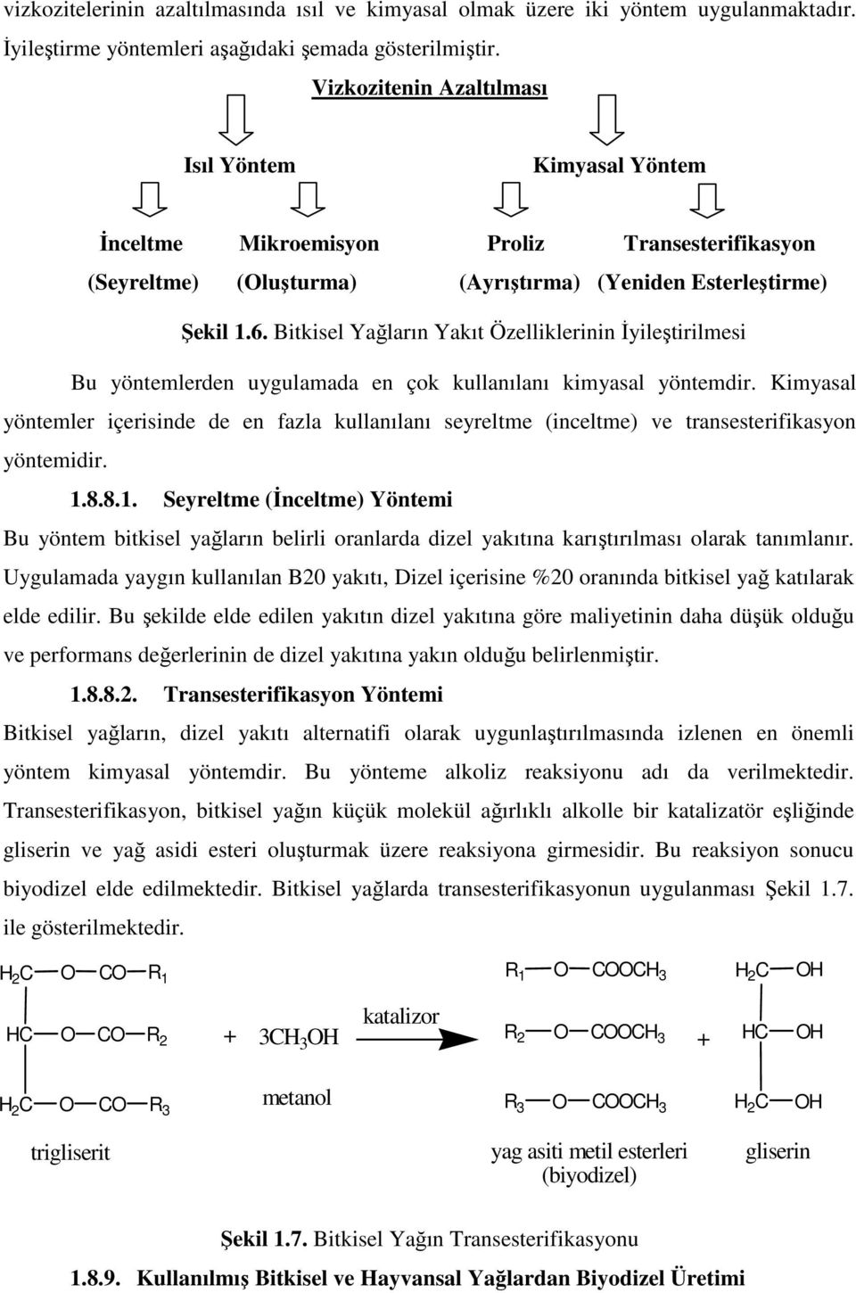 Bitkisel Yağların Yakıt Özelliklerinin İyileştirilmesi Bu yöntemlerden uygulamada en çok kullanılanı kimyasal yöntemdir.