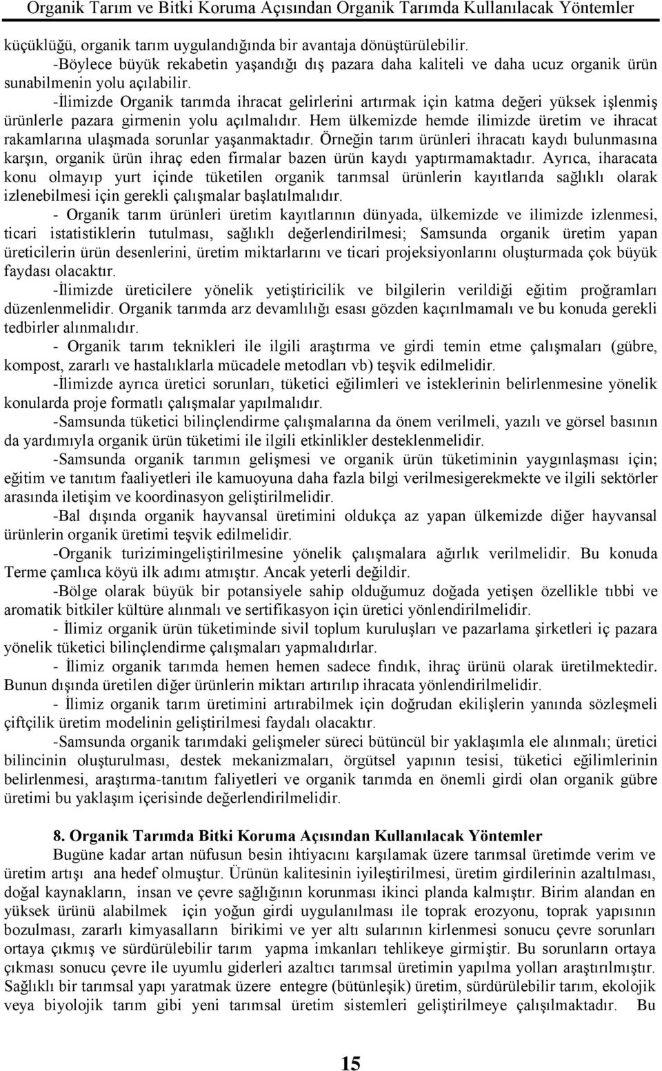 Hem ülkemizde hemde ilimizde üretim ve ihracat rakamlarına ulaşmada sorunlar yaşanmaktadır.