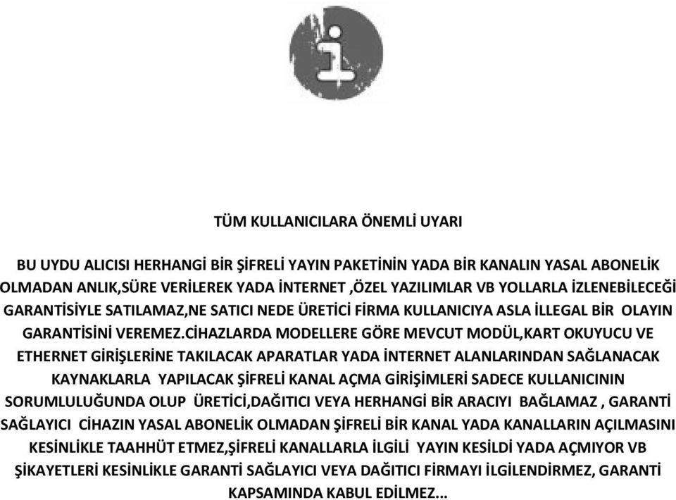 CİHAZLARDA MODELLERE GÖRE MEVCUT MODÜL,KART OKUYUCU VE ETHERNET GİRİŞLERİNE TAKILACAK APARATLAR YADA İNTERNET ALANLARINDAN SAĞLANACAK KAYNAKLARLA YAPILACAK ŞİFRELİ KANAL AÇMA GİRİŞİMLERİ SADECE