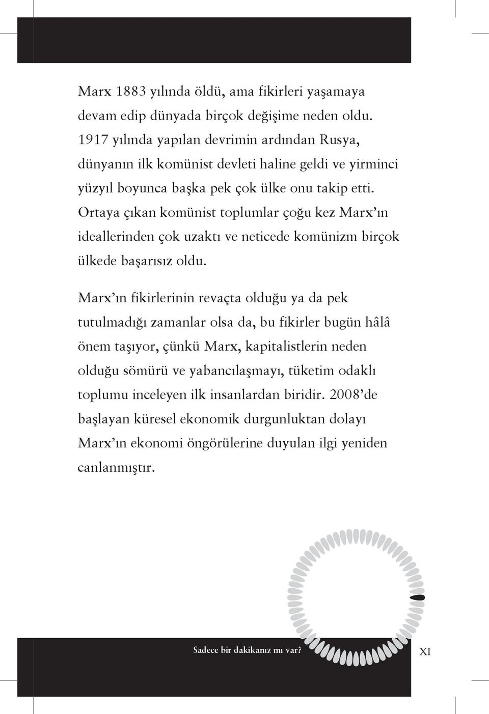 Ortaya çıkan komünist toplumlar çoğu kez Marx ın ideallerinden çok uzaktı ve neticede komünizm birçok ülkede başarısız oldu.