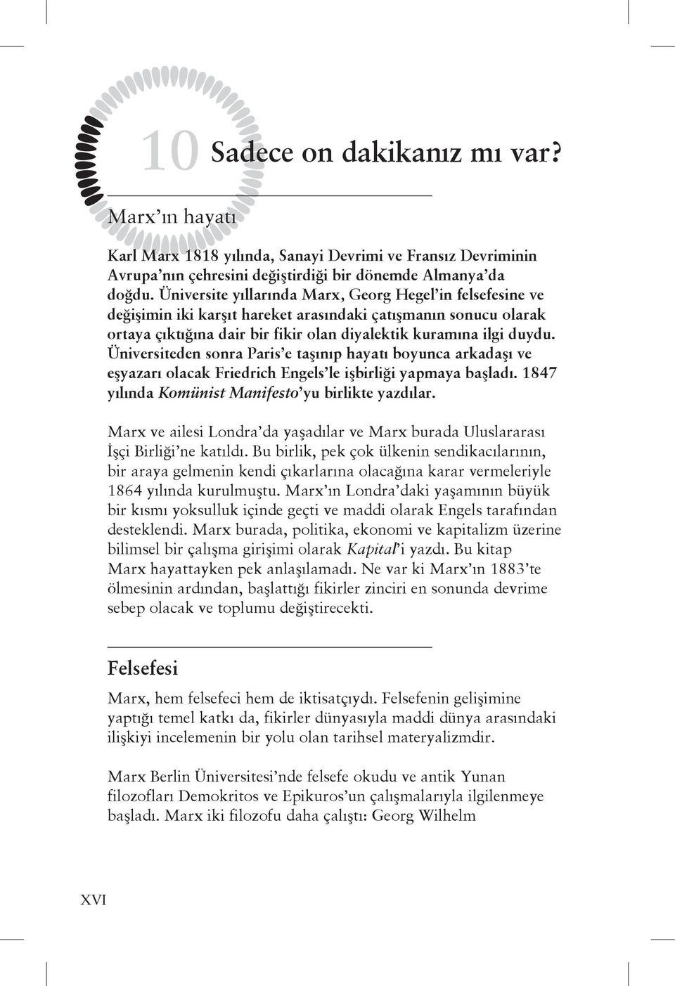 Üniversiteden sonra Paris e taşınıp hayatı boyunca arkadaşı ve eşyazarı olacak Friedrich Engels le işbirliği yapmaya başladı. 1847 yılında Komünist Manifesto yu birlikte yazdılar.