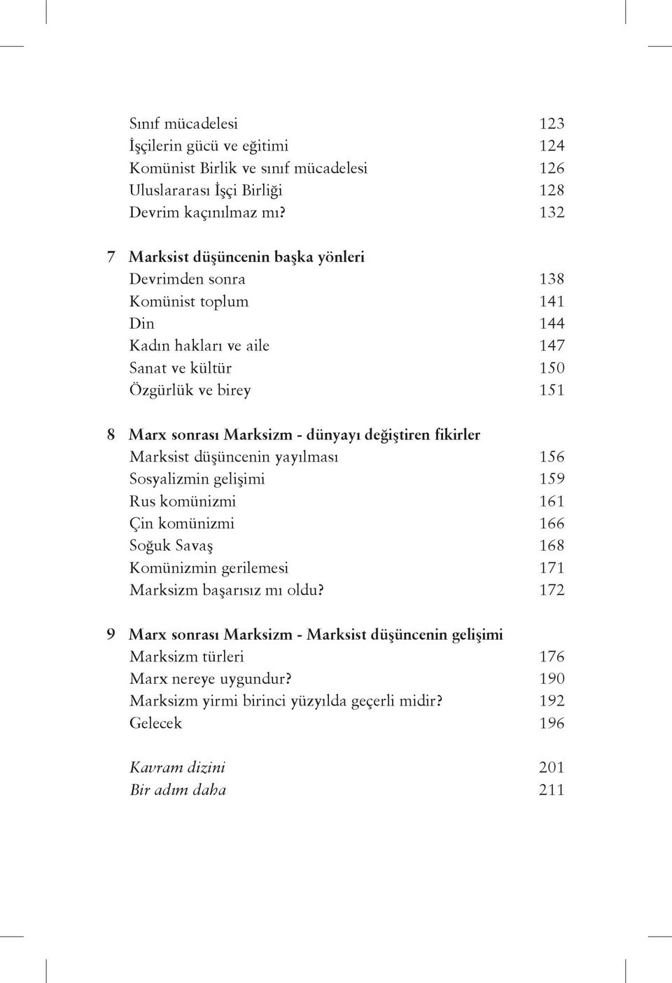 - dünyayı değiştiren fikirler Marksist düşüncenin yayılması 156 Sosyalizmin gelişimi 159 Rus komünizmi 161 Çin komünizmi 166 Soğuk Savaş 168 Komünizmin gerilemesi 171 Marksizm