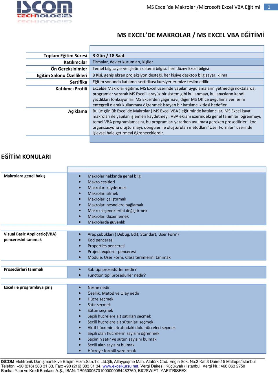 İleri düzey Excel bilgisi 8 Kişi, geniş ekran projeksiyon desteği, her kişiye desktop bilgisayar, klima Eğitim sonunda katılımcı sertifikası kursiyerlerimize teslim edilir.