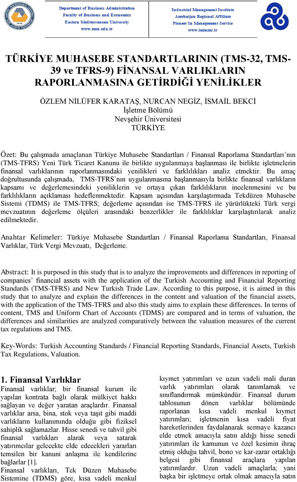 birlikte iģletmelerin finansal varlıklarının raporlanmasındaki yenilikleri ve farklılıkları analiz etmektir.