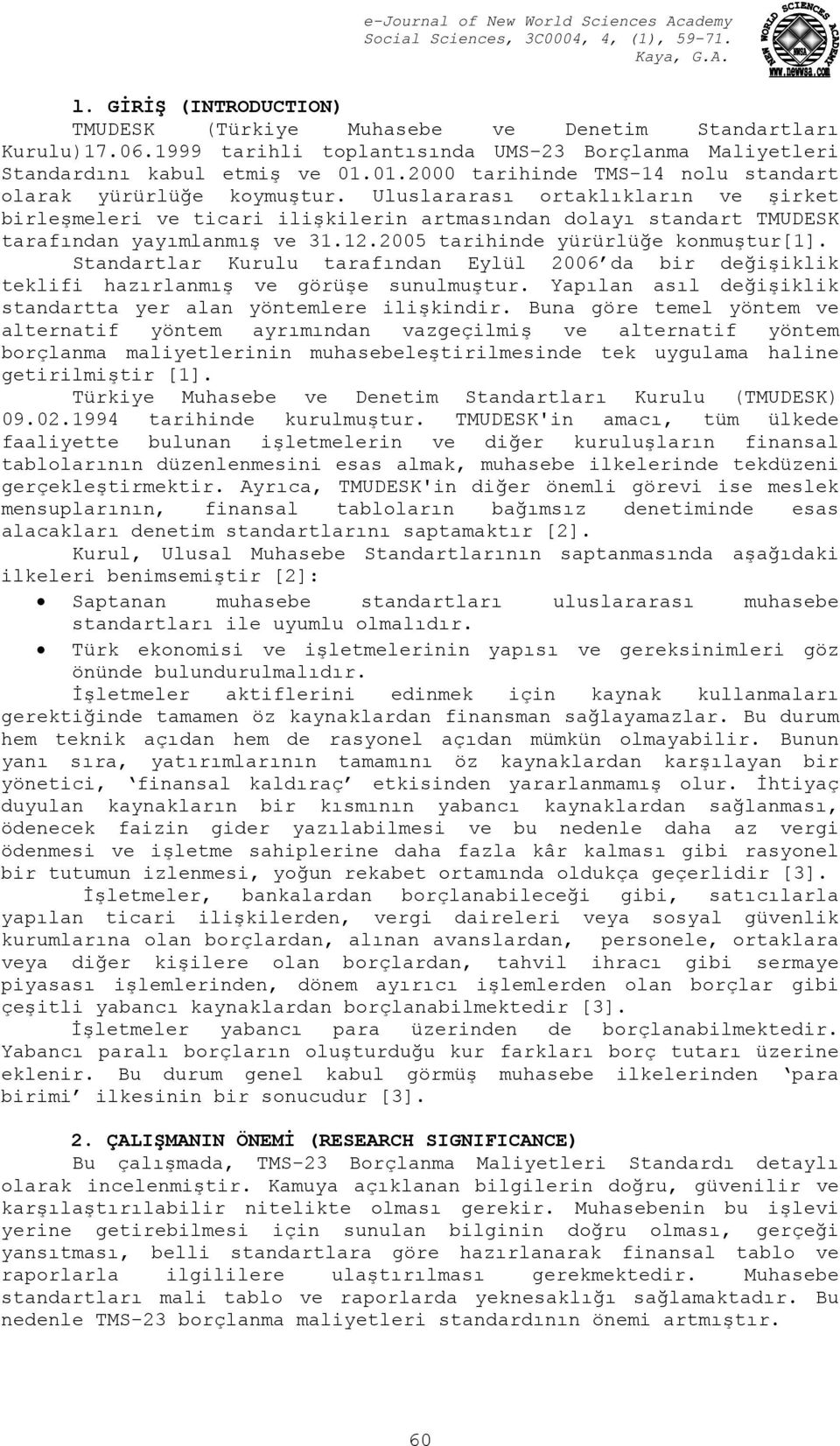 Uluslararası ortaklıkların ve şirket birleşmeleri ve ticari ilişkilerin artmasından dolayı standart TMUDESK tarafından yayımlanmış ve 31.12.2005 tarihinde yürürlüğe konmuştur[1].