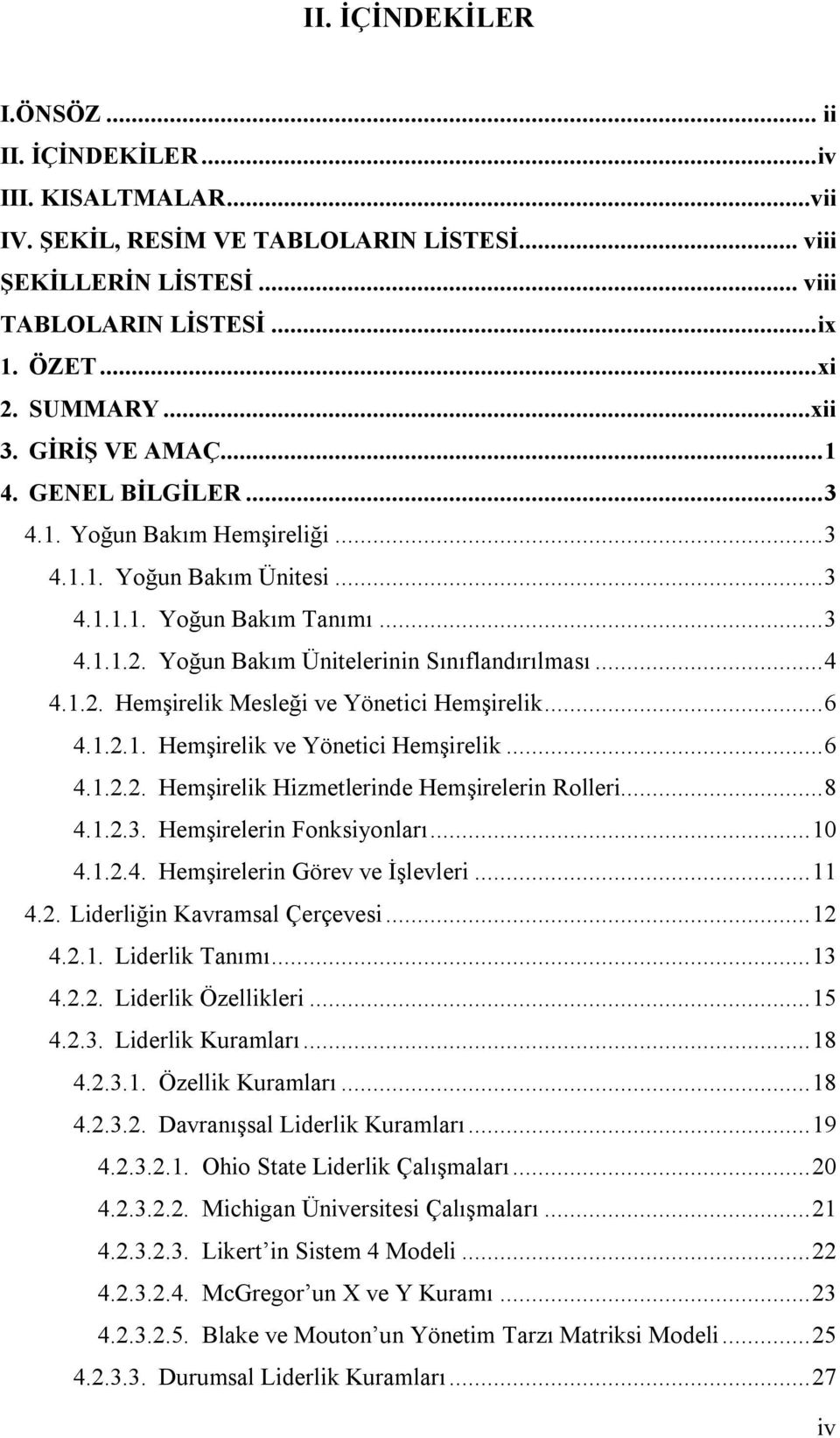 Yoğun Bakım Ünitelerinin Sınıflandırılması... 4 4.1.2. Hemşirelik Mesleği ve Yönetici Hemşirelik... 6 4.1.2.1. Hemşirelik ve Yönetici Hemşirelik... 6 4.1.2.2. Hemşirelik Hizmetlerinde Hemşirelerin Rolleri.