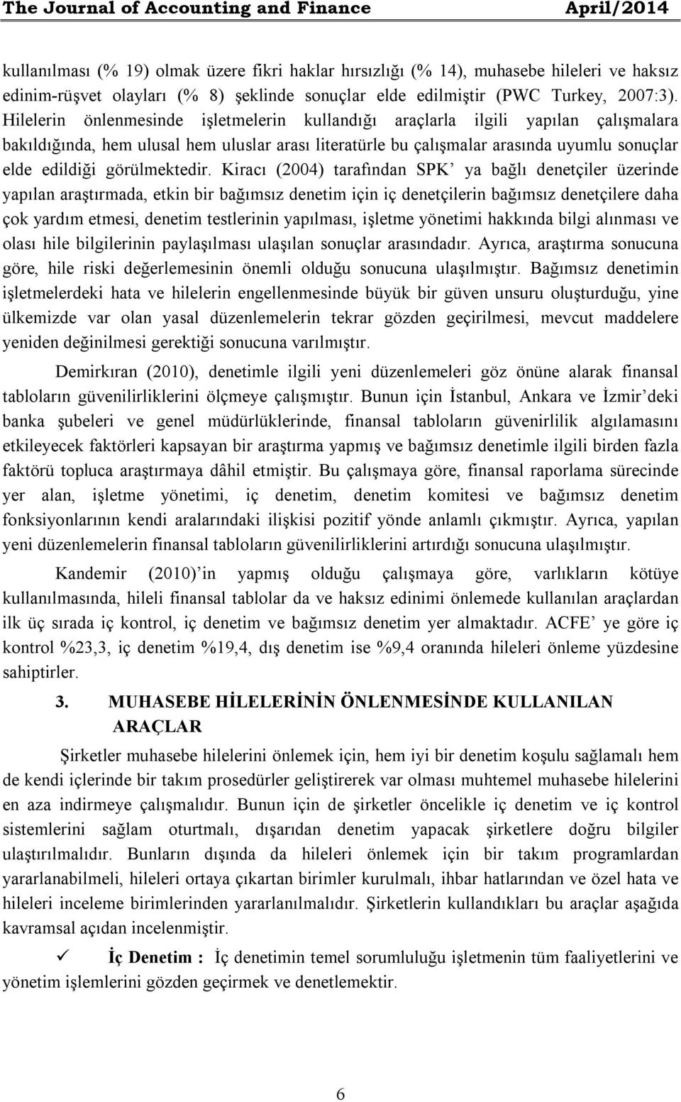 Hilelerin önlenmesinde işletmelerin kullandığı araçlarla ilgili yapılan çalışmalara bakıldığında, hem ulusal hem uluslar arası literatürle bu çalışmalar arasında uyumlu sonuçlar elde edildiği