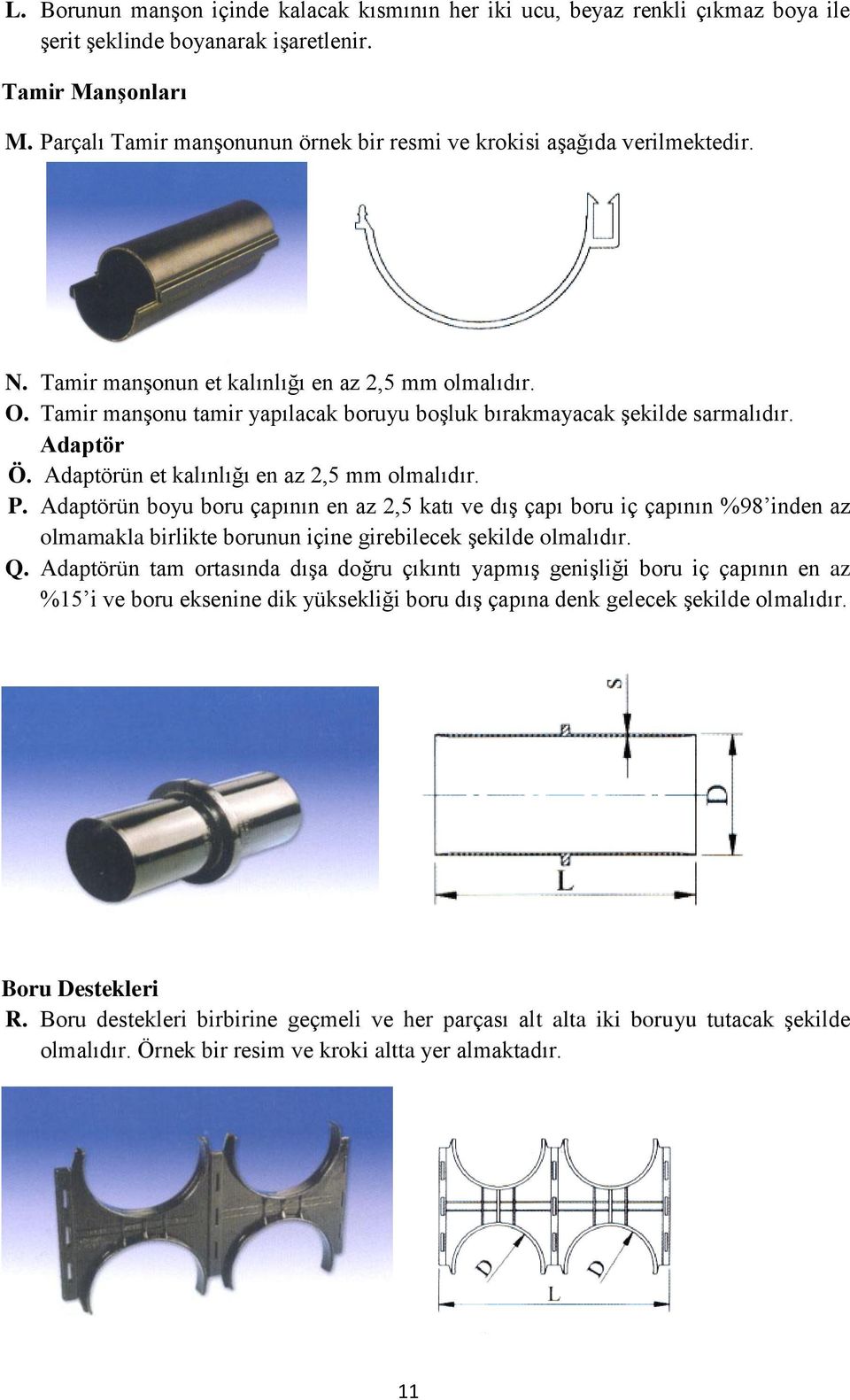 Tamir manşonu tamir yapılacak boruyu boşluk bırakmayacak şekilde sarmalıdır. Adaptör Ö. Adaptörün et kalınlığı en az 2,5 mm olmalıdır. P.