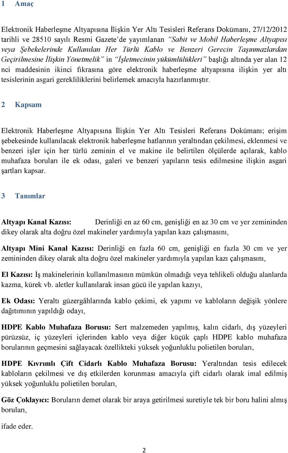 göre elektronik haberleşme altyapısına ilişkin yer altı tesislerinin asgari gerekliliklerini belirlemek amacıyla hazırlanmıştır.