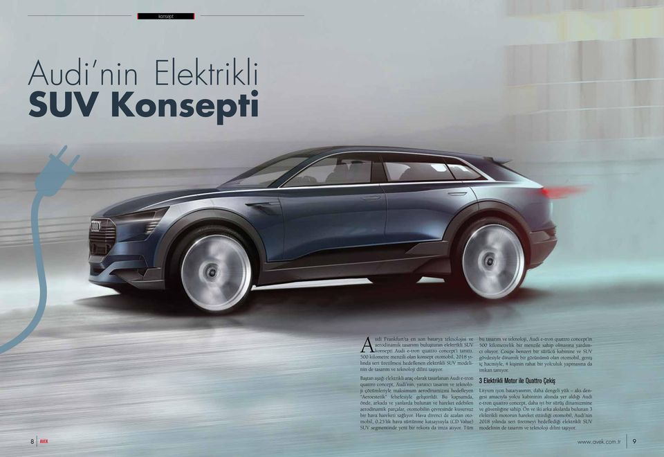 Baştan aşağı elektrikli araç olarak tasarlanan Audi e-tron quattro concept, Audi nin, yaratıcı tasarım ve teknoloji çözümleriyle maksimum aerodinamizmi hedefleyen Aeroestetik felsefesiyle