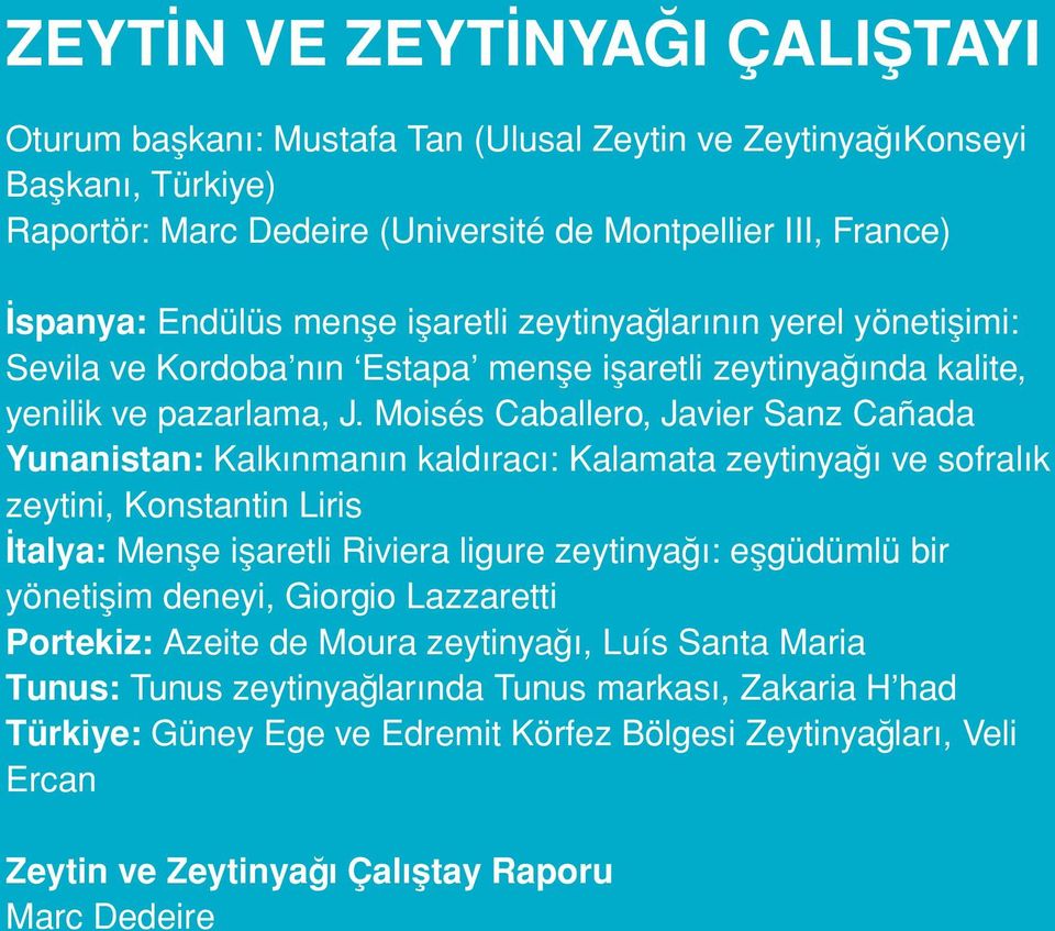 Moisés Caballero, Javier Sanz Cañada Yunanistan: Kalkınmanın kaldıracı: Kalamata zeytinyağı ve sofralık zeytini, Konstantin Liris talya: Menşe işaretli Riviera ligure zeytinyağı: eşgüdümlü bir