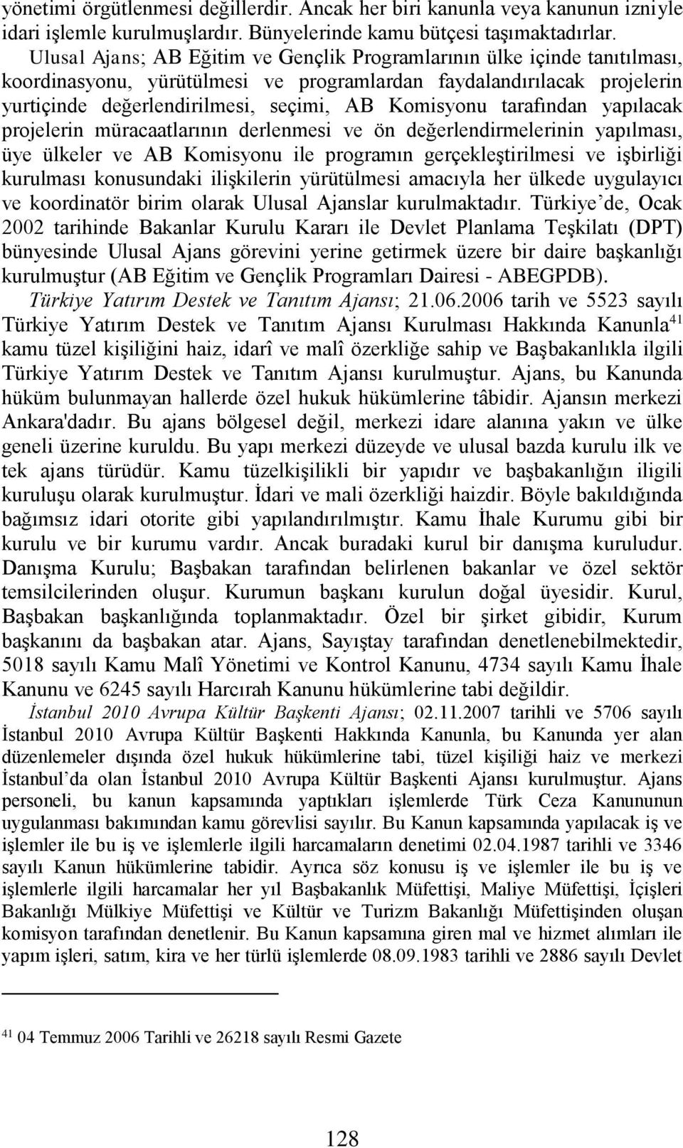 tarafından yapılacak projelerin müracaatlarının derlenmesi ve ön değerlendirmelerinin yapılması, üye ülkeler ve AB Komisyonu ile programın gerçekleştirilmesi ve işbirliği kurulması konusundaki