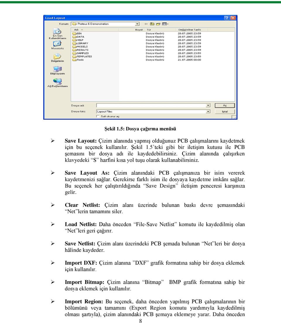 Save Layout As: Çizim alanındaki PCB çalıģmanıza bir isim vererek kaydetmenizi sağlar. Gerekirse farklı isim ile dosyaya kaydetme imkânı sağlar.