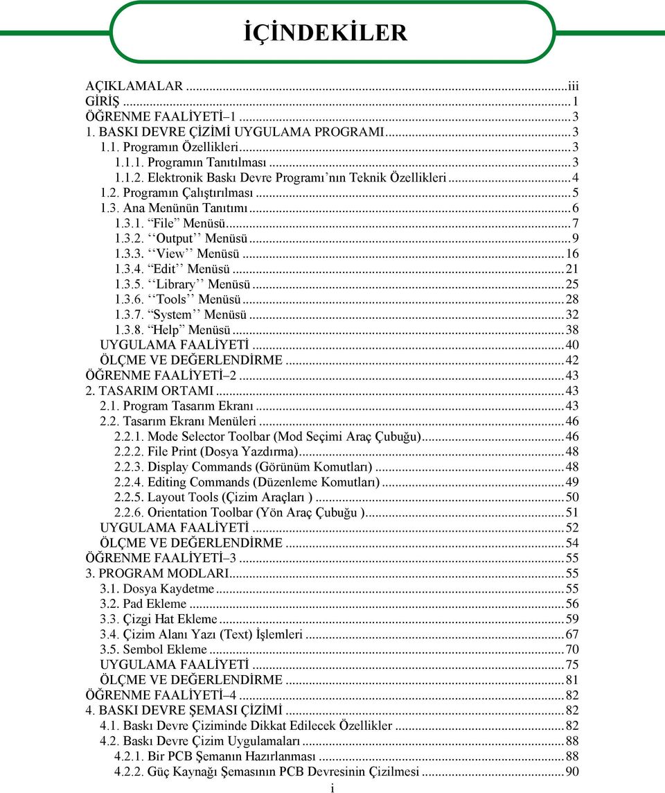 .. 16 1.3.4. Edit Menüsü... 21 1.3.5. Library Menüsü... 25 1.3.6. Tools Menüsü... 28 1.3.7. System Menüsü... 32 1.3.8. Help Menüsü... 38 UYGULAMA FAALĠYETĠ... 40 ÖLÇME VE DEĞERLENDĠRME.