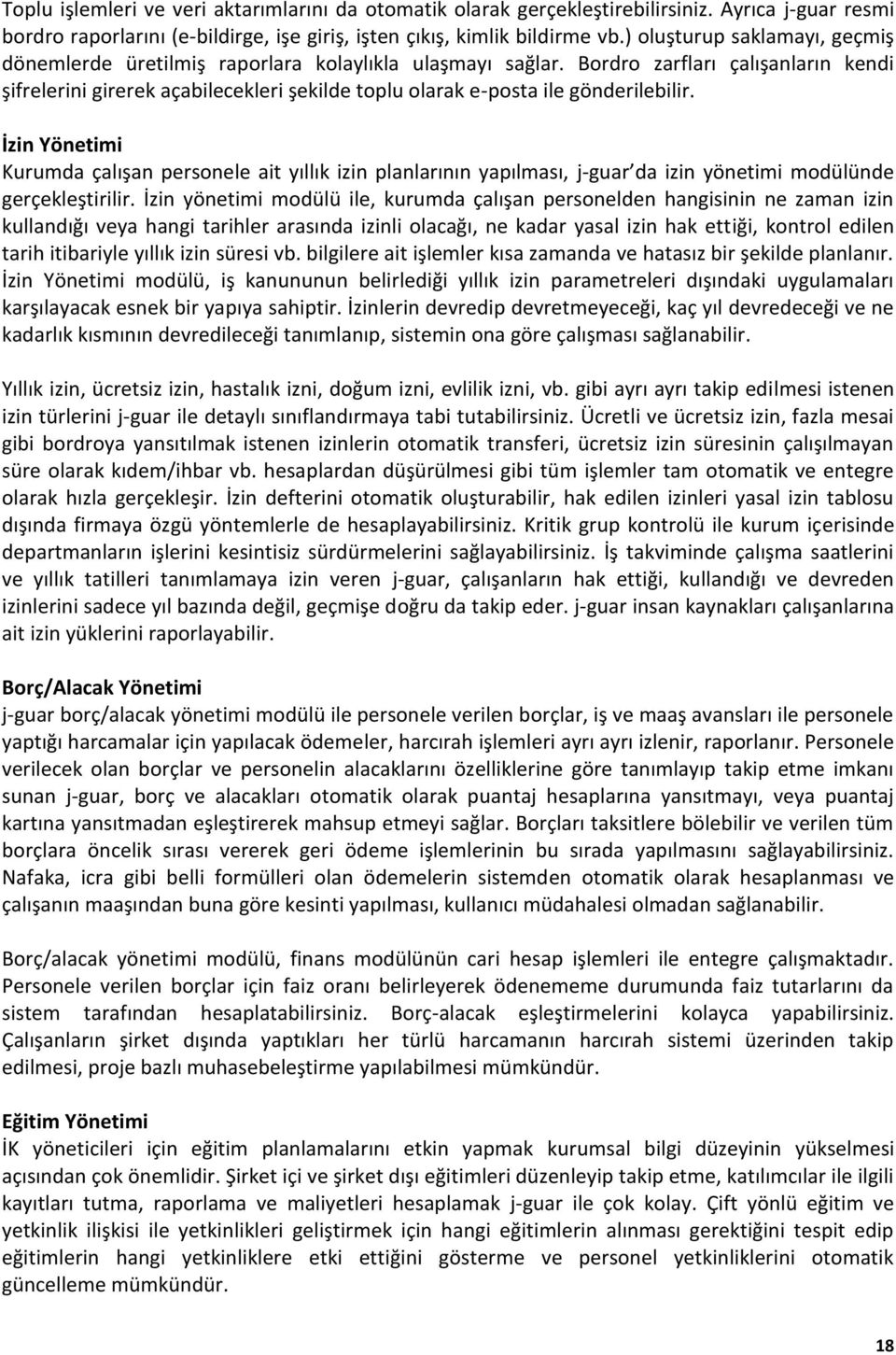 Bordro zarfları çalışanların kendi şifrelerini girerek açabilecekleri şekilde toplu olarak e-posta ile gönderilebilir.