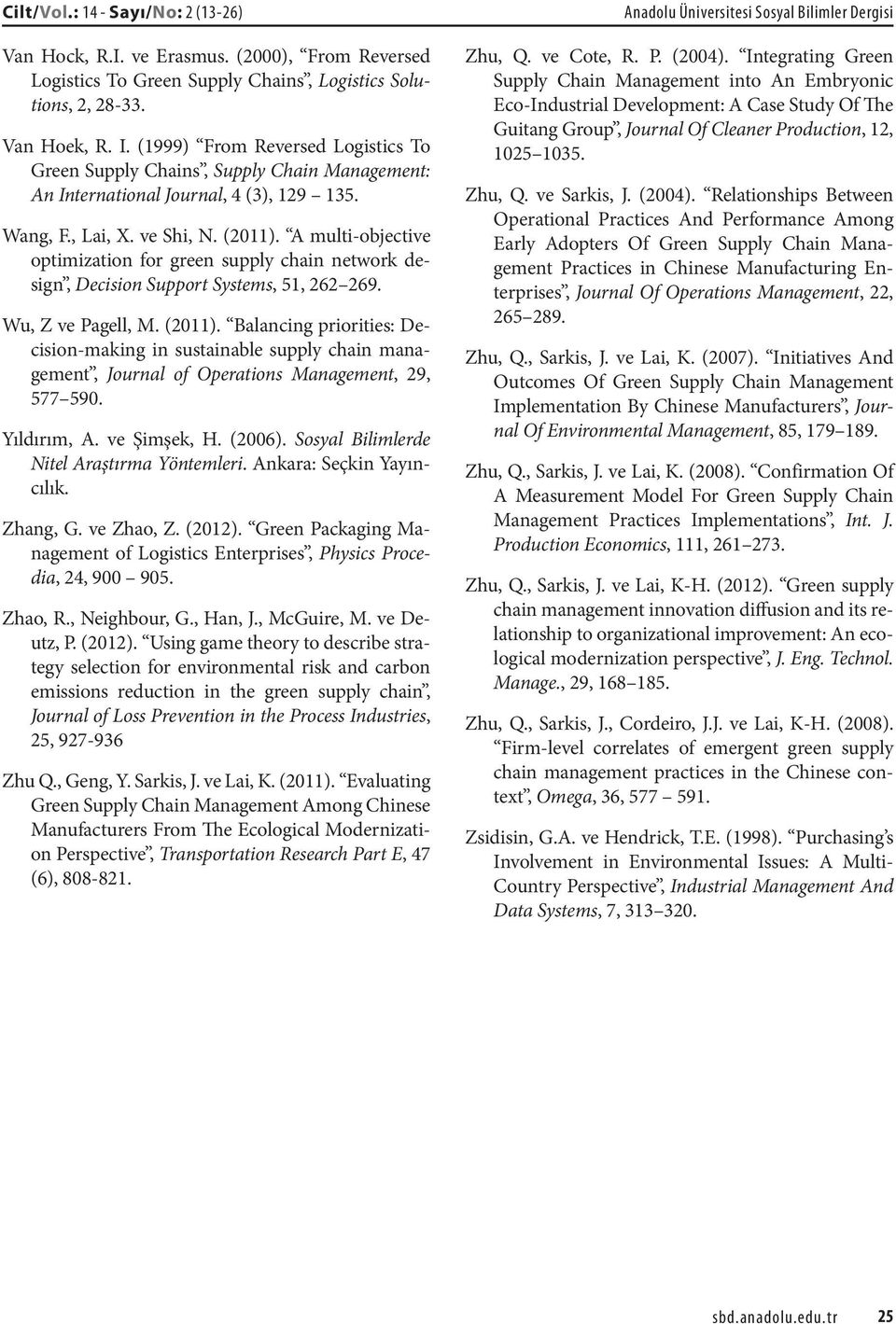 A multi-objective optimization for green supply chain network design, Decision Support Systems, 51, 262 269. Wu, Z ve Pagell, M. (2011).