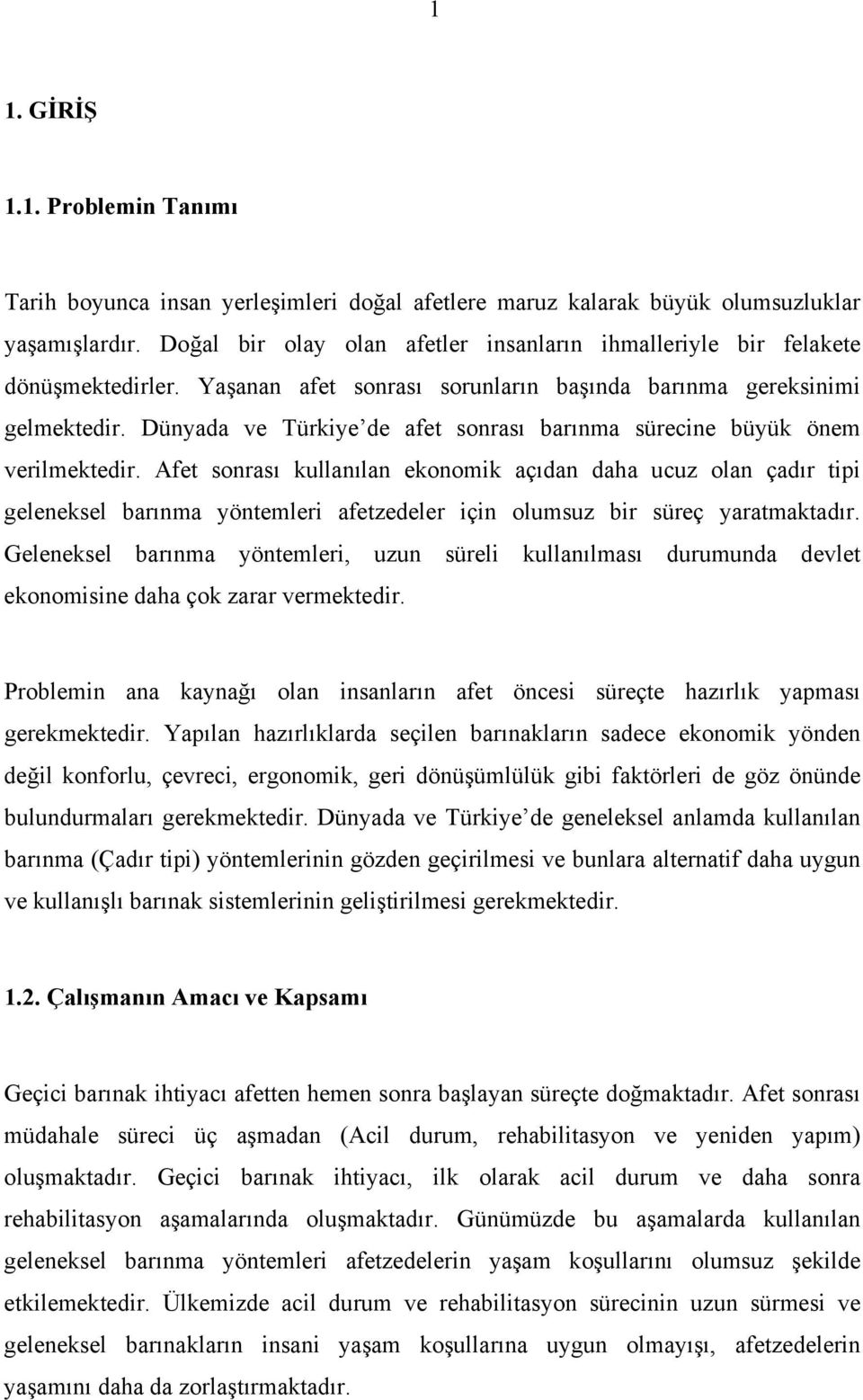 Dünyada ve Türkiye de afet sonrası barınma sürecine büyük önem verilmektedir.